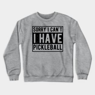 sorry i cant i have pickleball Crewneck Sweatshirt